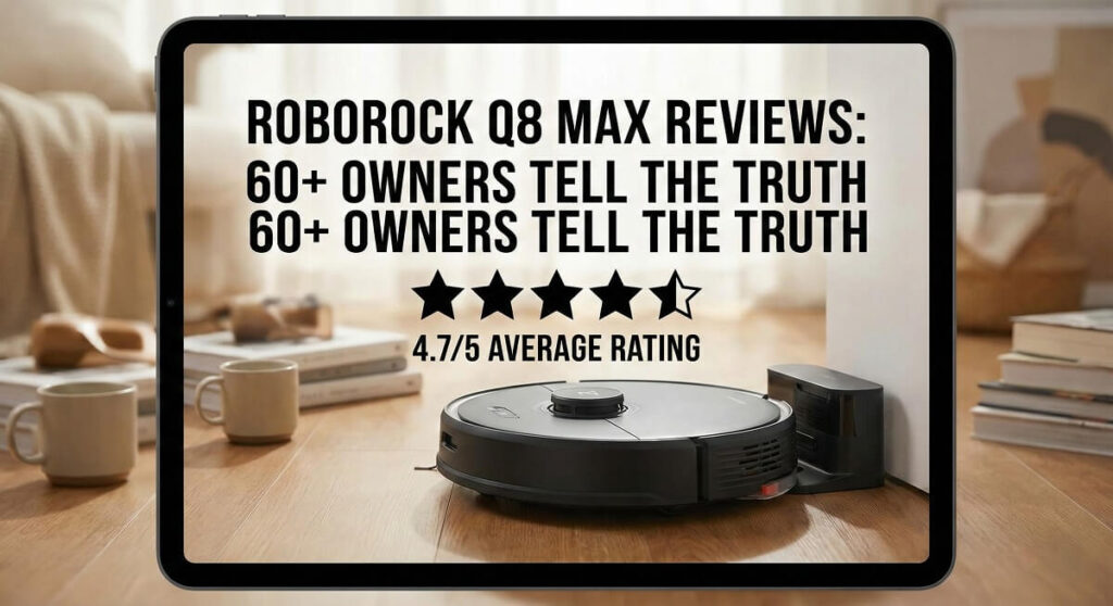 Roborock Q8 Max Reviews: 60+ Owners Tell the Truth